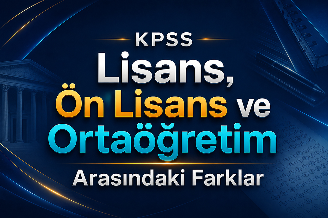 KPSS Lisans, Ön Lisans ve Ortaöğretim Arasındaki Farklar