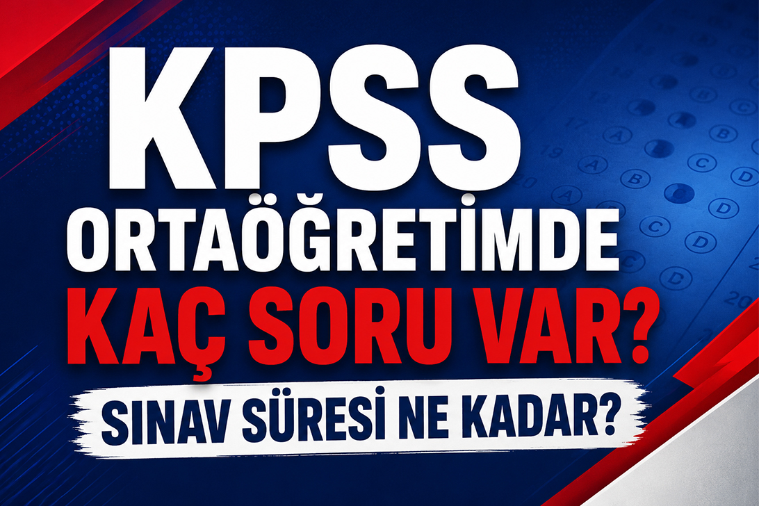 KPSS Ortaöğretimde Kaç Soru Var? Sınav Süresi Ne Kadar?