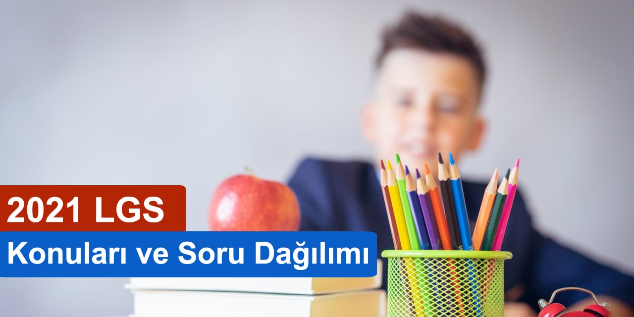 2021 LGS Konuları ve Soru Dağılımı